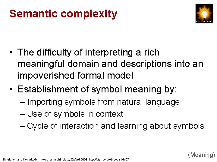 Semantic complexity • The difficulty of interpreting a rich meaningful domain and descriptions into