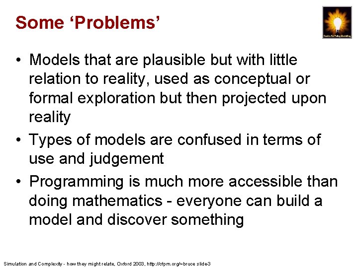Some ‘Problems’ • Models that are plausible but with little relation to reality, used