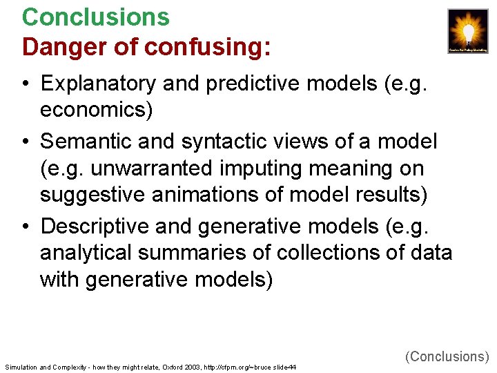 Conclusions Danger of confusing: • Explanatory and predictive models (e. g. economics) • Semantic