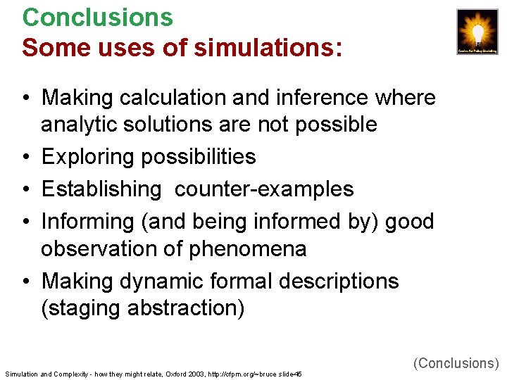 Conclusions Some uses of simulations: • Making calculation and inference where analytic solutions are
