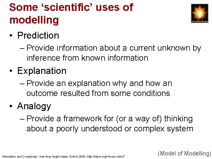 Some ‘scientific’ uses of modelling • Prediction – Provide information about a current unknown