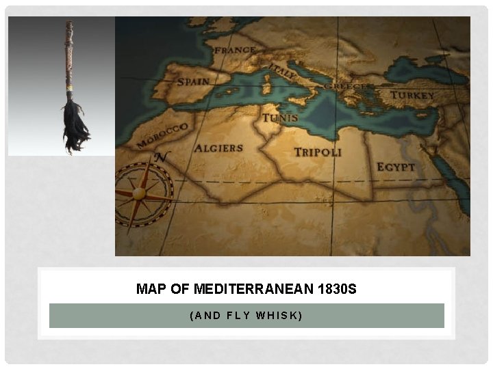 MAP OF MEDITERRANEAN 1830 S (AND FLY WHISK) 