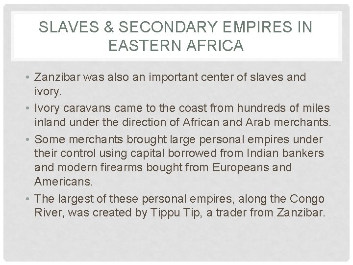 SLAVES & SECONDARY EMPIRES IN EASTERN AFRICA • Zanzibar was also an important center