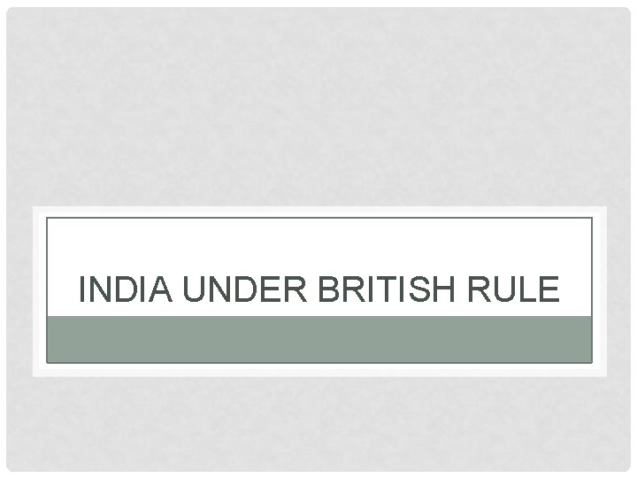 INDIA UNDER BRITISH RULE 