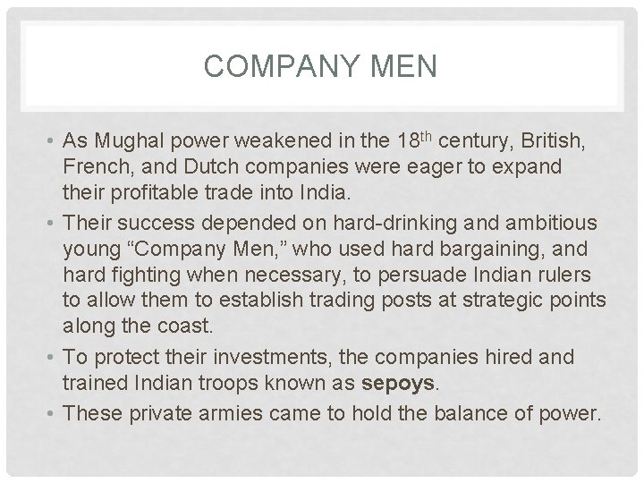 COMPANY MEN • As Mughal power weakened in the 18 th century, British, French,