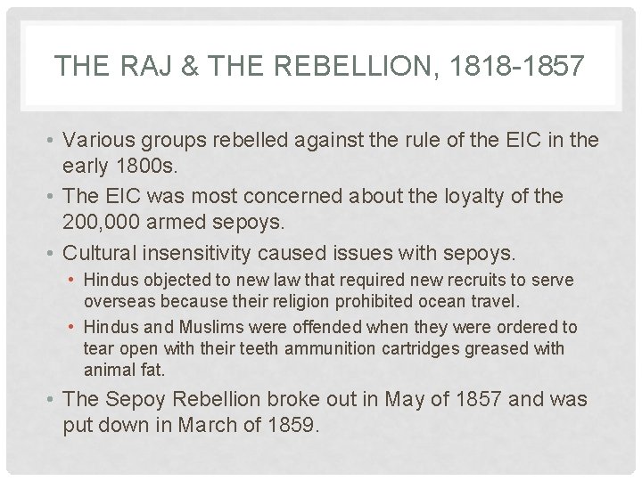 THE RAJ & THE REBELLION, 1818 -1857 • Various groups rebelled against the rule