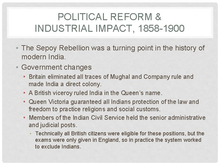 POLITICAL REFORM & INDUSTRIAL IMPACT, 1858 -1900 • The Sepoy Rebellion was a turning
