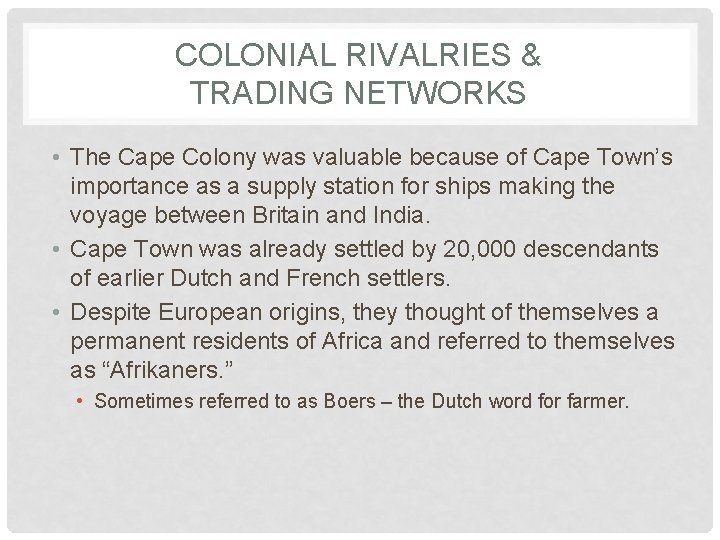 COLONIAL RIVALRIES & TRADING NETWORKS • The Cape Colony was valuable because of Cape