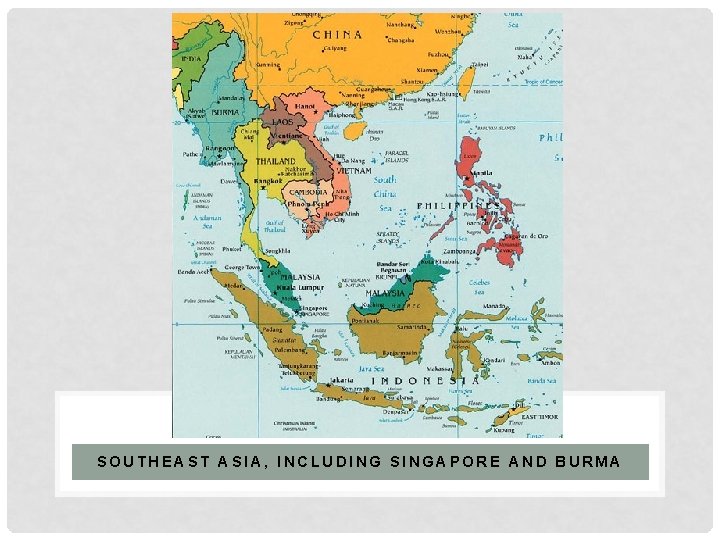 SOUTHEAST ASIA, INCLUDING SINGAPORE AND BURMA 
