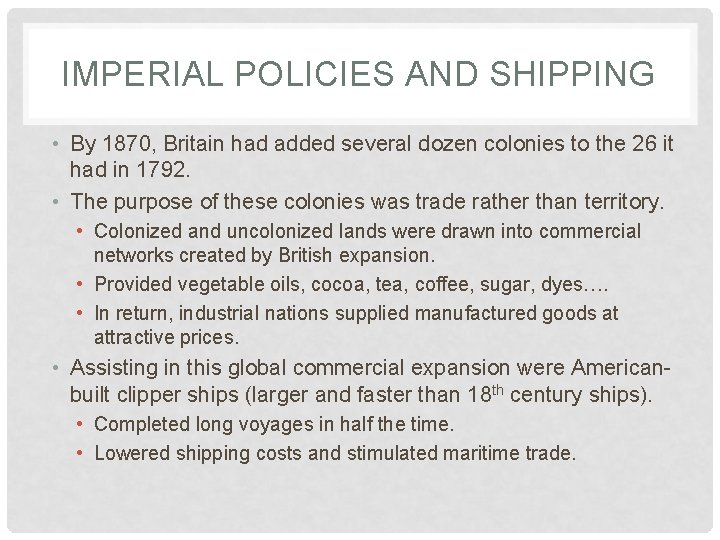 IMPERIAL POLICIES AND SHIPPING • By 1870, Britain had added several dozen colonies to