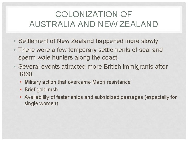 COLONIZATION OF AUSTRALIA AND NEW ZEALAND • Settlement of New Zealand happened more slowly.