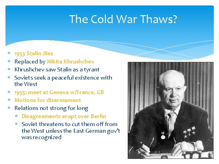 The Cold War Thaws? 1953 Stalin dies Replaced by Nikita Khrushchev saw Stalin as