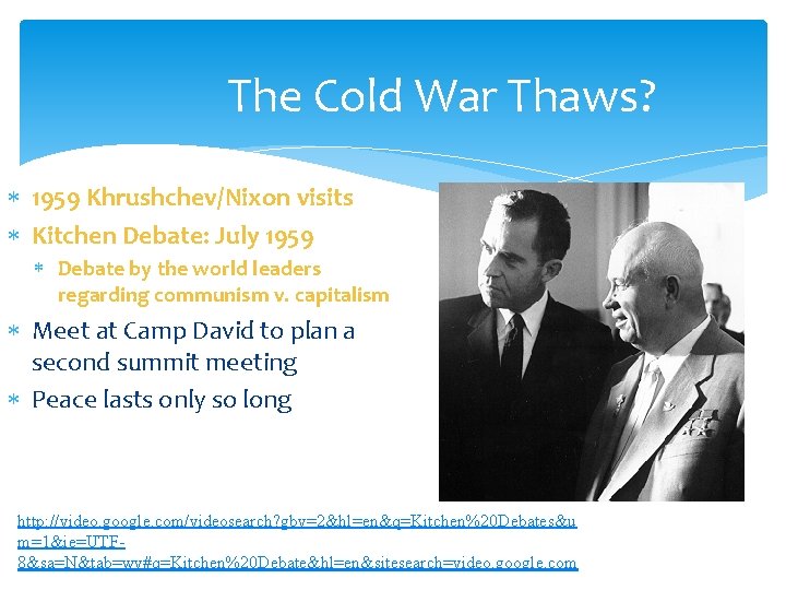 The Cold War Thaws? 1959 Khrushchev/Nixon visits Kitchen Debate: July 1959 Debate by the