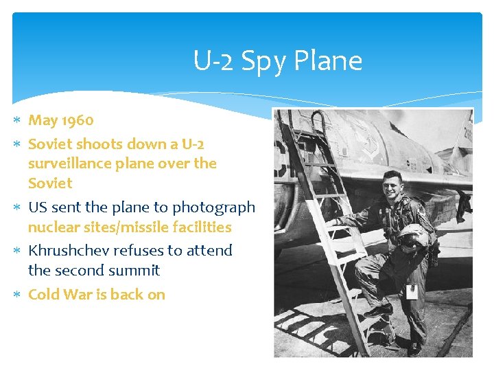 U-2 Spy Plane May 1960 Soviet shoots down a U-2 surveillance plane over the