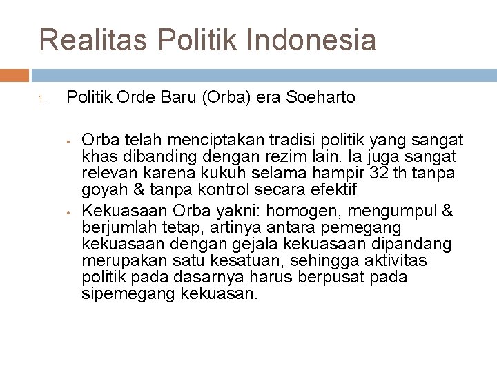 Realitas Politik Indonesia 1. Politik Orde Baru (Orba) era Soeharto • • Orba telah