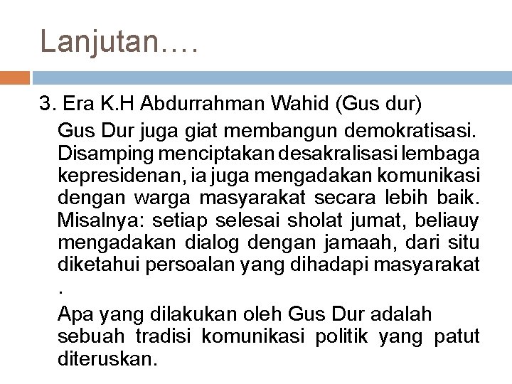 Lanjutan…. 3. Era K. H Abdurrahman Wahid (Gus dur) Gus Dur juga giat membangun