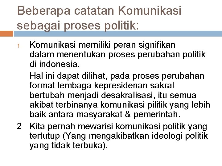 Beberapa catatan Komunikasi sebagai proses politik: Komunikasi memiliki peran signifikan dalam menentukan proses perubahan