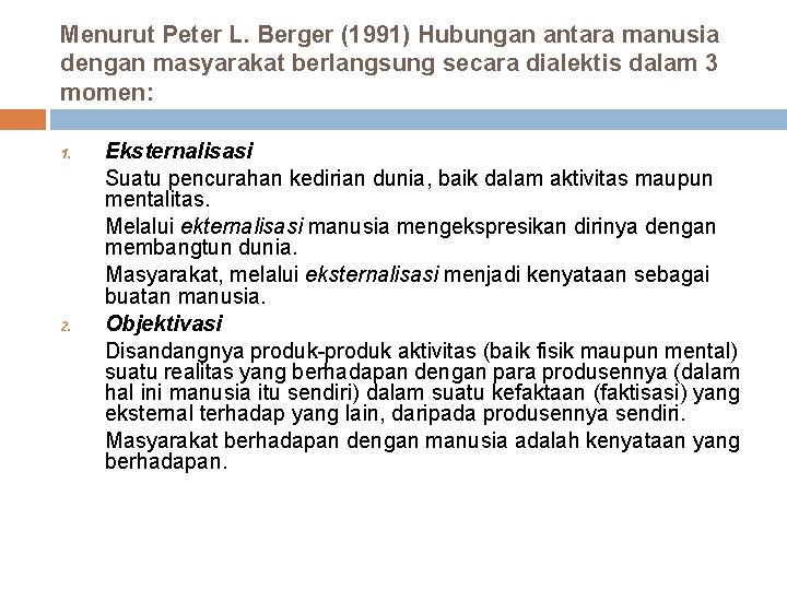 Menurut Peter L. Berger (1991) Hubungan antara manusia dengan masyarakat berlangsung secara dialektis dalam