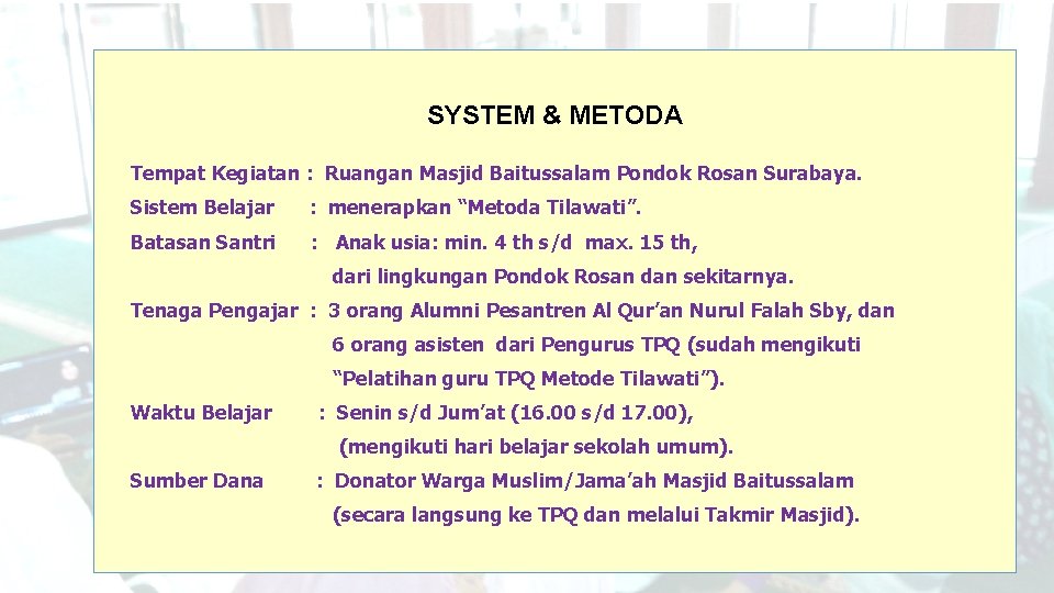 SYSTEM & METODA Tempat Kegiatan : Ruangan Masjid Baitussalam Pondok Rosan Surabaya. Sistem Belajar