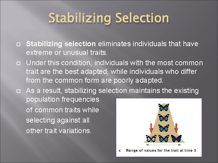 Stabilizing Selection Stabilizing selection eliminates individuals that have extreme or unusual traits. Under this