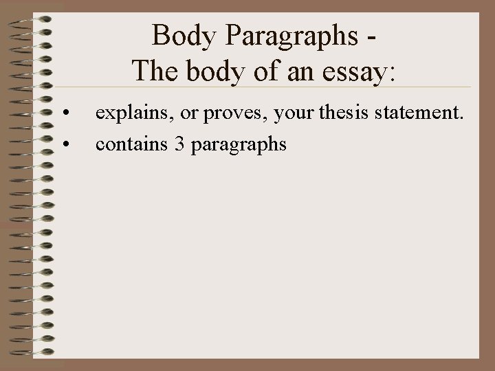 Body Paragraphs The body of an essay: • • explains, or proves, your thesis
