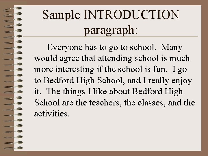 Sample INTRODUCTION paragraph: Everyone has to go to school. Many would agree that attending