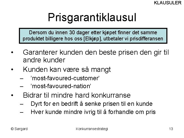 KLAUSULER Prisgarantiklausul Dersom du innen 30 dager etter kjøpet finner det samme produktet billigere