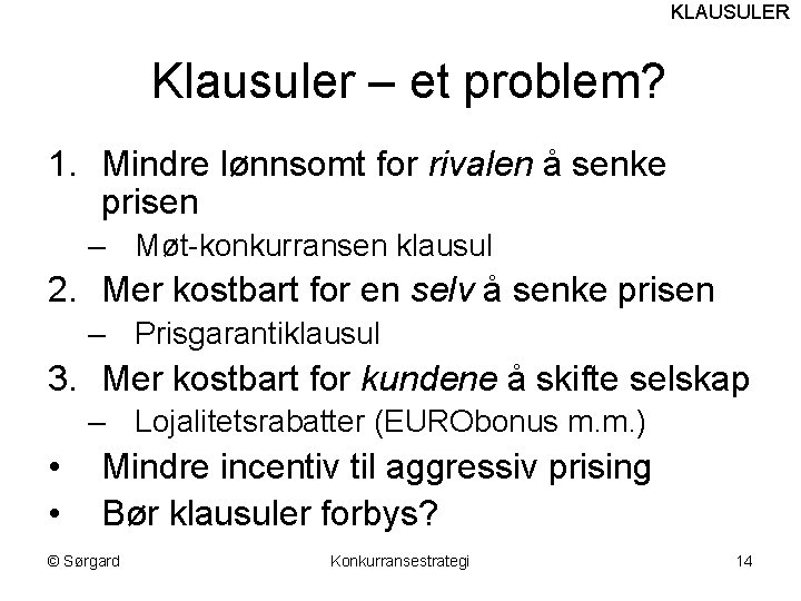 KLAUSULER Klausuler – et problem? 1. Mindre lønnsomt for rivalen å senke prisen –