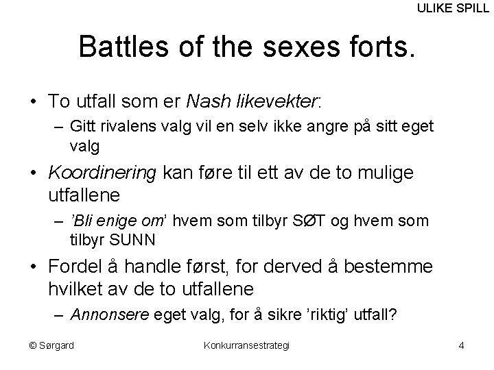 ULIKE SPILL Battles of the sexes forts. • To utfall som er Nash likevekter: