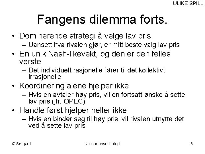 ULIKE SPILL Fangens dilemma forts. • Dominerende strategi å velge lav pris – Uansett