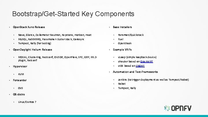 Bootstrap/Get-Started Key Components • Open. Stack Juno Release • • MDSAL, Clustering, Restconf, OVSDB, Bootstrap/Get-Started Key Components • Open. Stack Juno Release • • MDSAL, Clustering, Restconf, OVSDB,