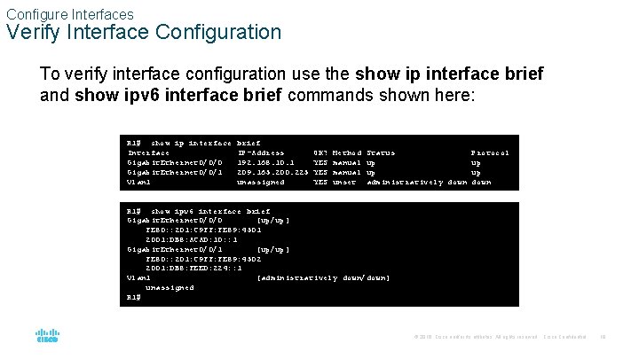 Configure Interfaces Verify Interface Configuration To verify interface configuration use the show ip interface