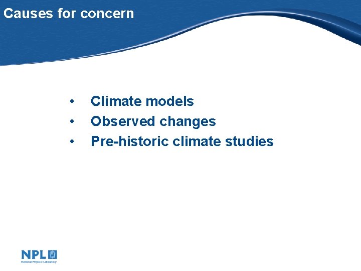 Causes for concern • • • Climate models Observed changes Pre-historic climate studies 