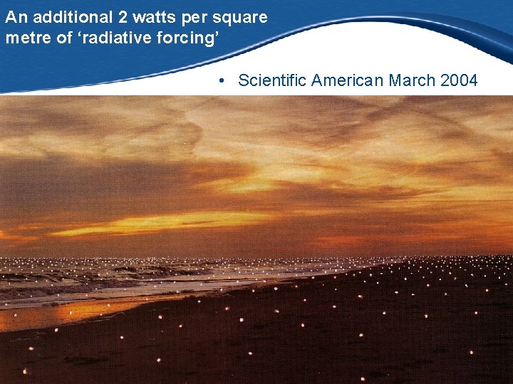 An additional 2 watts per square metre of ‘radiative forcing’ • Scientific American March