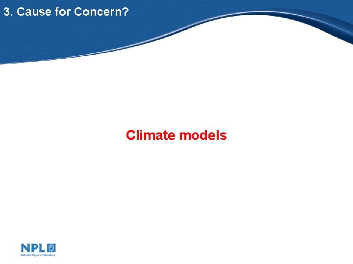 3. Cause for Concern? Climate models 