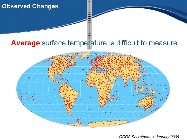 Observed Changes Average surface temperature is difficult to measure 