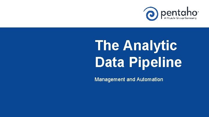 The Analytic Data Pipeline Management and Automation 