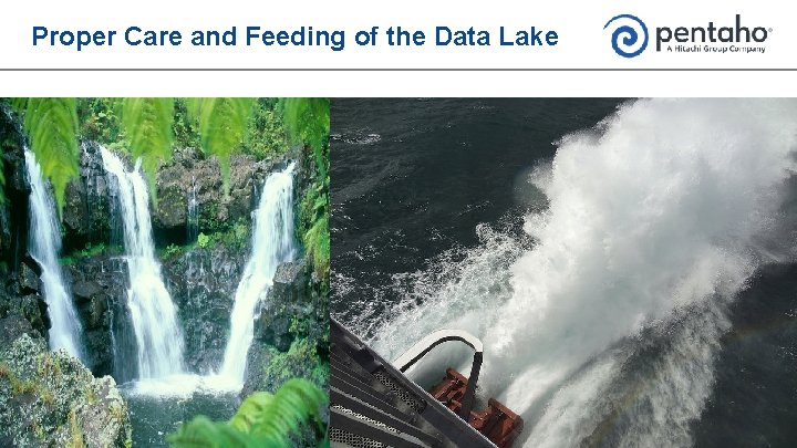Proper Care and Feeding of the Data Lake 4 © 2015, Pentaho. All rights