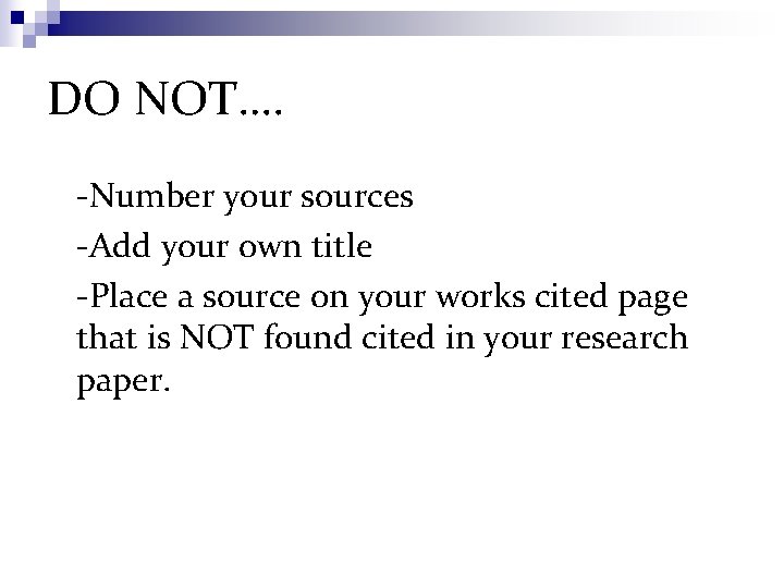 DO NOT…. -Number your sources -Add your own title -Place a source on your