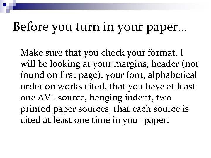 Before you turn in your paper… Make sure that you check your format. I