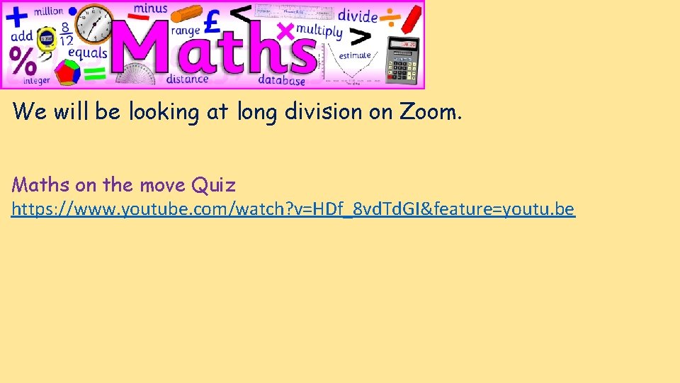 We will be looking at long division on Zoom. Maths on the move Quiz