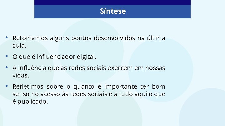 Síntese • Retomamos alguns pontos desenvolvidos na última aula. • • O que é