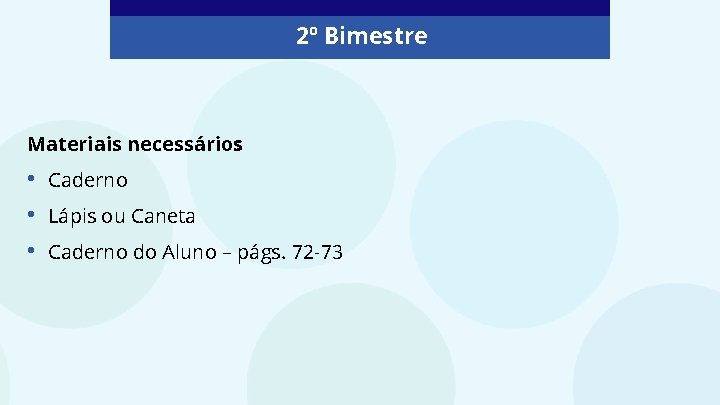 2º Bimestre Materiais necessários: • • • Caderno Lápis ou Caneta Caderno do Aluno