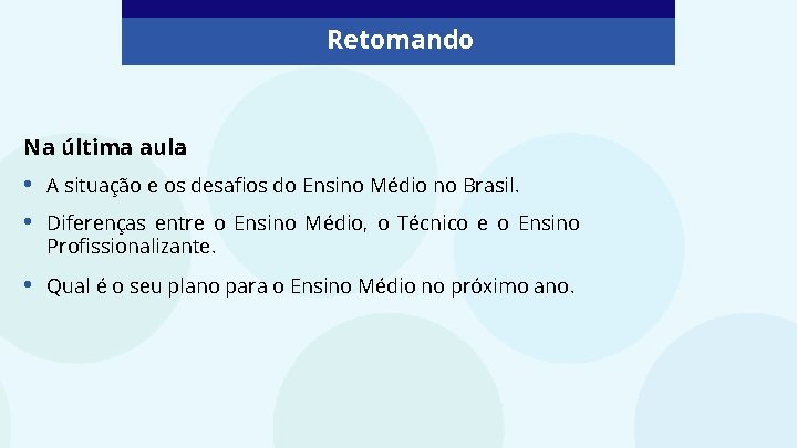 Retomando Na última aula: • • A situação e os desafios do Ensino Médio