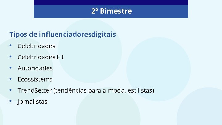 2º Bimestre Tipos de influenciadoresdigitais • • • Celebridades Fit Autoridades Ecossistema Trend. Setter