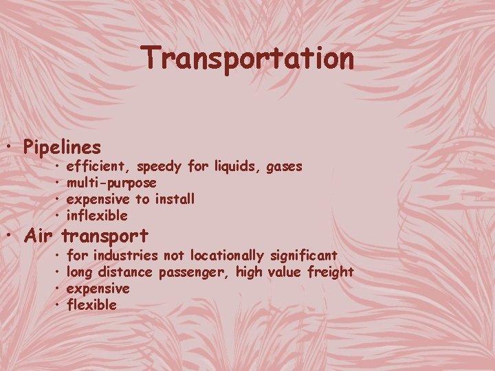 Transportation • Pipelines • • efficient, speedy for liquids, gases multi-purpose expensive to install