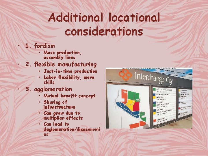 Additional locational considerations • 1. fordism • Mass production, assembly lines • 2. flexible