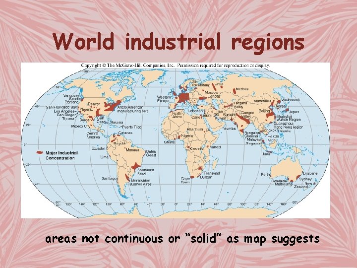 World industrial regions areas not continuous or “solid” as map suggests 