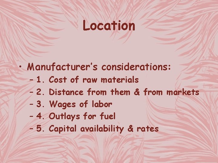 Location • Manufacturer’s considerations: – – – 1. 2. 3. 4. 5. Cost of