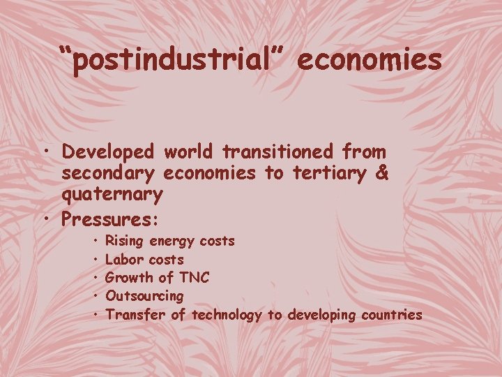 “postindustrial” economies • Developed world transitioned from secondary economies to tertiary & quaternary •